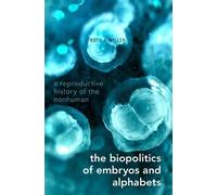 Ruth A. Miller The Biopolitics of Embryos and Alphabets (Tascabile)