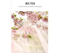 Ruth: A Story of Loyalty, Redemption and Belonging