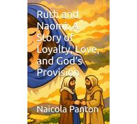 Ruth and Naomi: A Story of Loyalty, Love, and God’s Provision