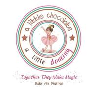Ruth Ann Warren A Little Chocolate a Little Dancing: Together They M (Tascabile)