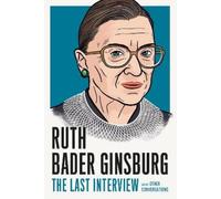 Ruth Bader Ginsberg Ruth Bader Ginsburg: The Last Interview (Tascabile)