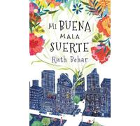Ruth Behar Mi buena mala suerte / Lucky Broken Girl (Tascabile)