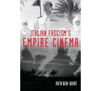 Ruth Ben-Ghiat Italian Fascism's Empire Cinema (Tascabile)