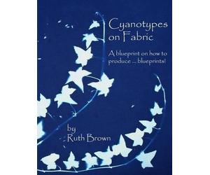 Ruth Brown Cyanotypes on Fabric (Tascabile)