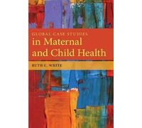 Ruth C. White Global Case Studies in Maternal and Child Health (Tascabile)