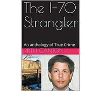 Ruth Canton The I-70 Strangler An Anthology of True Crime (Tascabile)