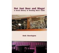 Ruth Cherringto Not Just Beer and Bingo A Social History of Working (Tascabile)