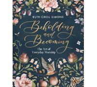 Ruth Chou Simons Beholding and Becoming (Copertina rigida)