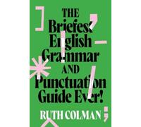 Ruth Colman The Briefest English Grammar and Punctuation Guide Ever (Tascabile)