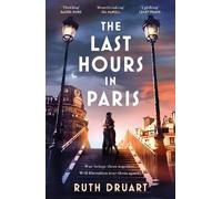 Ruth Druart The Last Hours in Paris: A powerful, moving and redempti (Tascabile)