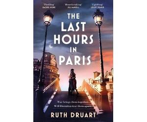 Ruth Druart The Last Hours in Paris: A powerful, moving and redempti (Tascabile)