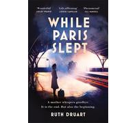 Ruth Druart While Paris Slept: A mother faces a heartbreaking choice (Tascabile)