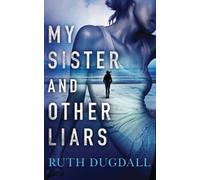 Ruth Dugdall My Sister and Other Liars (Tascabile)