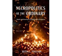Ruth E. Toulson Necropolitics of the Ordinary (Copertina rigida)