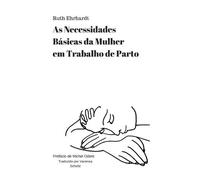 Ruth Ehrhardt As Necessidades Basicas da Mulher em Trabalho de Parto (Tascabile)