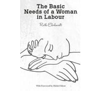 Ruth Ehrhardt The Basic Needs of a Woman in Labour (Tascabile)