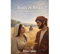 Ruth et Boaz: La rencontre dans le champ