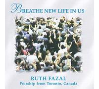 RUTH FAZAL - BREATHE NEW LIFE IN US
