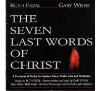 RUTH FAZAL - GARY WIENS - THE SEVEN LAST WORDS OF CHRIST