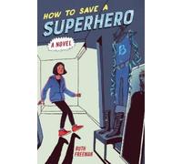 Ruth Freeman How to Save a Superhero (Tascabile)