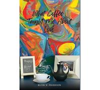 Ruth Frierson What Coffee Taught Me About Love - Served cold, (Copertina rigida)