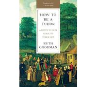 Ruth Goodman Goodman, Ruth How To Be a Tudor (Tascabile)