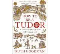 Ruth Goodman How to be a Tudor (Tascabile)