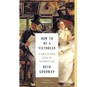 Ruth Goodman How to Be a Victorian (Tascabile)