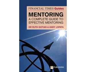 Ruth Gotian And The Financial Times Guide to Mentoring: A complete g (Tascabile)