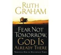 Ruth Graham Fear Not Tomorrow, God is Already There (Tascabile)