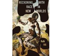 Ruth Hill Reckoning with Race in New Worlds (Tascabile)