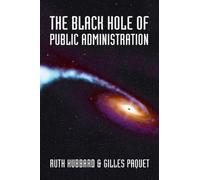 Ruth Hubbard Gilles Paquet The Black Hole of Public Administration (Tascabile)