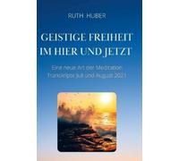 Ruth Huber Geistige Freiheit im Hier und Jetzt (Copertina rigida)