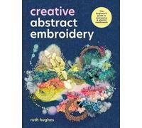 Ruth Hughes Creative Abstract Embroidery (Tascabile) (PRESALE 20/10/2026)