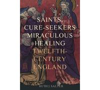 Ruth J. Salter Saints, Cure-Seekers and Miraculous Healing in Twelft (Tascabile)