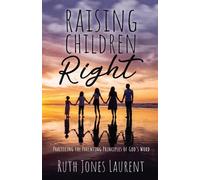 Ruth Jones Laurent Raising Children Right (Tascabile)