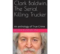 Ruth Kanton Clark Baldwin, The Serial Killing Trucker (Tascabile)