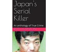 Ruth Kanton Japan's Serial Killer An Anthology of True Crime (Tascabile)