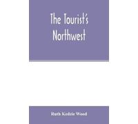 Ruth Kedzie Wood The tourist's Northwest (Tascabile)