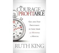 Ruth King The Courage to be Profitable (Tascabile)