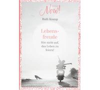 Ruth Knaup Edition NOW Lebensfreude: Hör nicht auf, das Leben zu fei (Tascabile)
