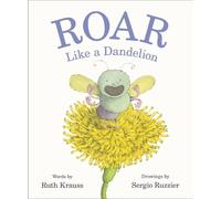 Ruth Krauss Roar Like a Dandelion (Copertina rigida)