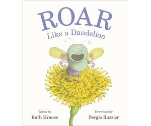 Ruth Krauss Roar Like a Dandelion (Copertina rigida)