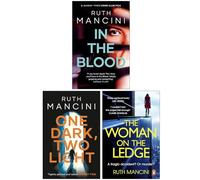 Ruth Mancini Collection 3 Books Set (In the Blood, One Dark Two Light & The Woman on the Ledge)