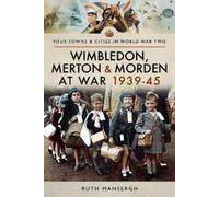 Ruth Mansergh Wimbledon, Merton & Morden at War 1939-45 (Tascabile)