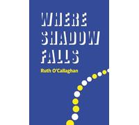Ruth O'Callaghan Where Shadow Falls (Tascabile)