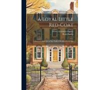 Ruth Ogden Henry Alexander Ogden A Loyal Little Red-coat (Copertina rigida)