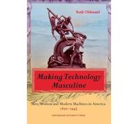 Ruth Oldenziel Making Technology Masculine (Tascabile)