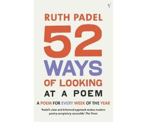 Ruth Padel 52 Ways Of Looking At A Poem (Tascabile)