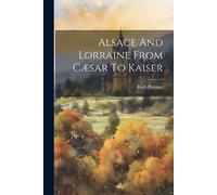 Ruth Putnam Alsace And Lorraine From Cæsar To Kaiser (Tascabile)